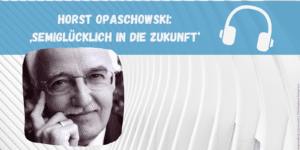 Horst Opaschowski"Semiglücklich in die Zukunft"