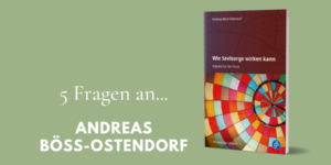 Interview mit Andreas Böss-Ostendorf, Autor von "Wie Seelsorge wirken kann"