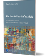 Habitus-Milieu-Reflexivität. Schlüsselqualifikation herrschaftskritischer Sozialer Arbeit