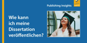 Die Publishing Insights im April: „Wie kann ich meine Dissertation veröffentlichen?“