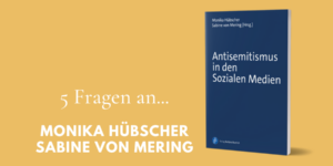 Interview Monika Hübscher Sabine von Mering Antisemitismus in den sozialen Medien