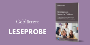 Leseprobe aus „Participation in Residential Childcare. Safeguarding children’s rights through participation and complaint procedures”.