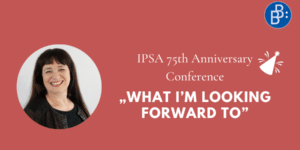 „What I’m looking forward to at the IPSA 75th Anniversary Conference”