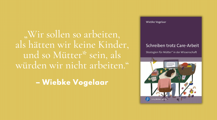 Gastbeitrag Vogelaar Schreiben totz Care-Arbeit Mütter in der Wissenschaft