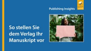 Publishing Insights #4: So stellen Sie dem Verlag Ihr Manuskript vor @ online via Zoom