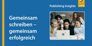 Gemeinsam Schreiben – gemeinsam erfolgreich – Die Publishing Insights im April