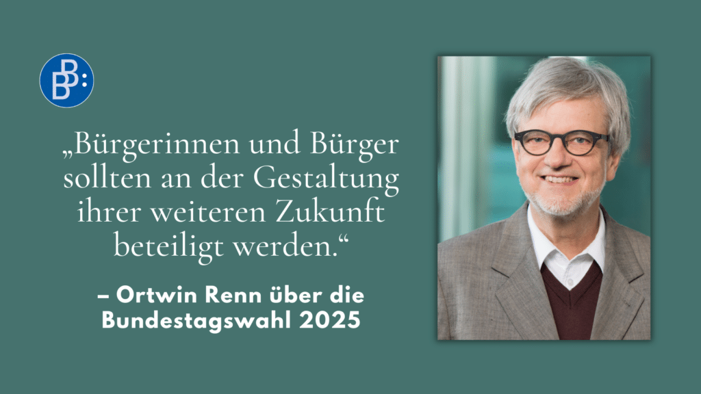 Bundestagswahl 2025 neue Bundesregierung Ortwin Renn