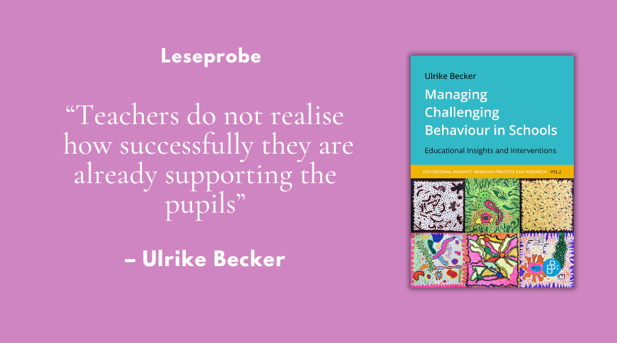 „Teachers do not realise how successfully they are already supporting the pupils.“ – Leseprobe aus "Managing Challenging Behaviour in Schools"