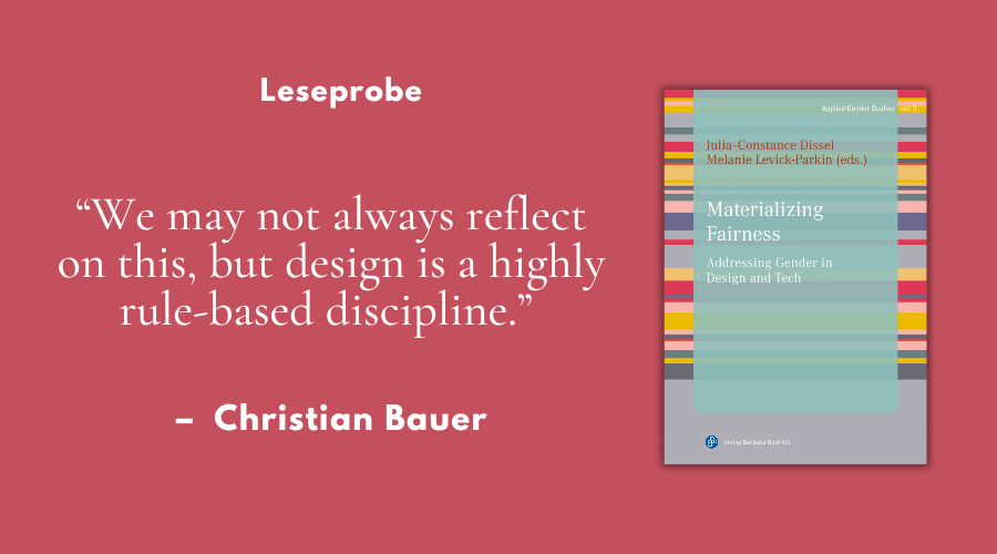 „We may not always reflect on this, but design is a highly rule-based discipline.” – Leseprobe aus “Materializing Fairness”