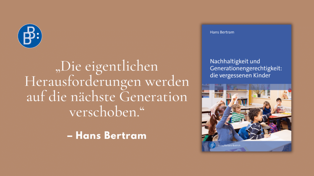 Bertram Nachhaltigkeit und Generationengerechtigkeit. „Die eigentlichen Herausforderungen werden auf die nächste Generation verschoben.“