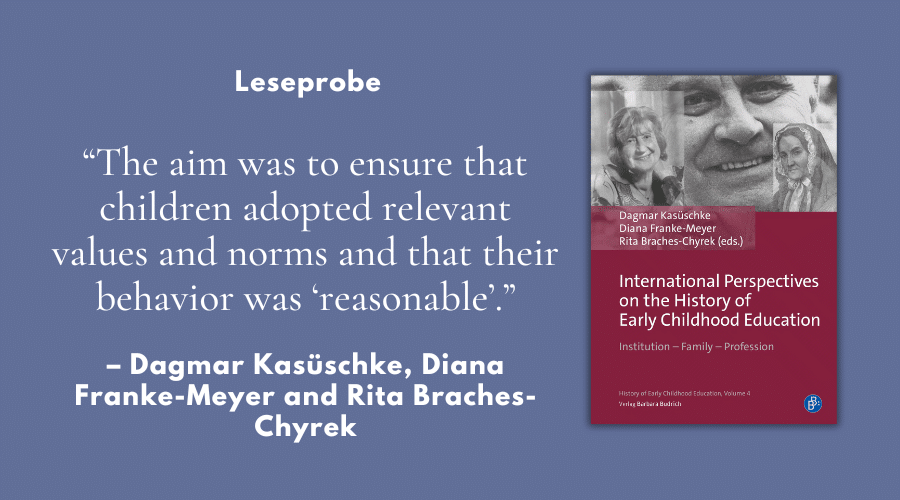 „The aim was to ensure that children adopted relevant values and norms and that their behavior was ‘reasonable’.“ – Leseprobe aus „International Perspectives on the History of Early Childhood Education“