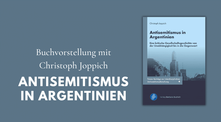 Buchvorstellung mit Christoph Joppich: Antisemitismus in Argentinien. Eine kritische Gesellschaftsgeschichte