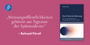 Gastbeitrag Förstl Das Primat der Meinung. Wandel der Öffentlichkeit