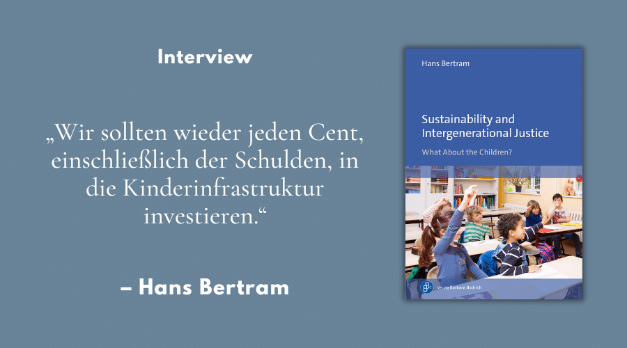 „Wir sollten wieder jeden Cent, einschließlich der Schulden, in die Kinderinfrastruktur investieren.“ – Interview mit Hans Bertram