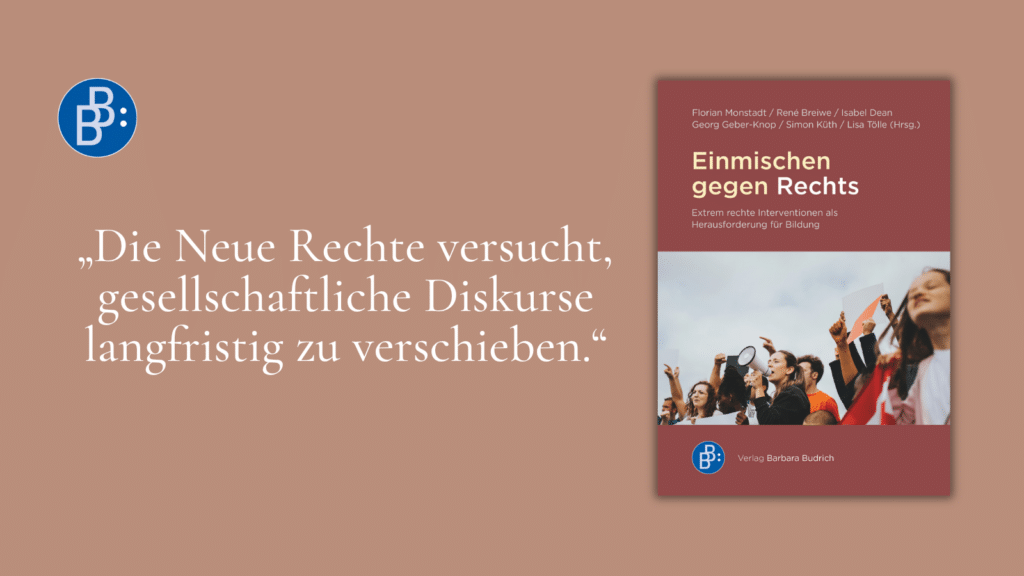 „Die Neue Rechte versucht, gesellschaftliche Diskurse langfristig zu verschieben.“ Leseprobe Monstadt u.a., Einmischen gegen Rechts