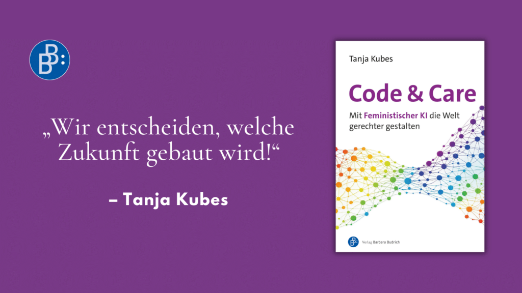 Gastbeitrag Tanja Kubes Code und Care Feministische KI