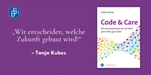 Gastbeitrag Tanja Kubes Code und Care Feministische KI