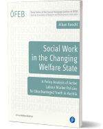 Cover of Social Work in the Changing Welfare State. A Policy Analysis of Active Labour Market Policies for Disadvantaged Youth in Austria 