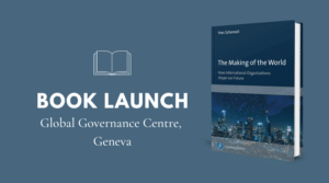 Book Launch with Yves Schemeil: “The Making of the World: How International Organizations Shape Our Future” @ Global Governance Centre