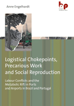 Logistical Chokepoints, Precarious Work and Social Reproduction. Labour Conflicts and the Metabolic Rift in Ports and Airports in Brazil and Portugal