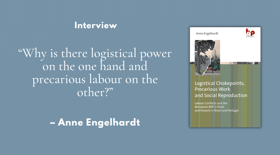 “Why is there logistical power on the one hand and precarious labour on the other?” – Interview with Anne Engelhardt