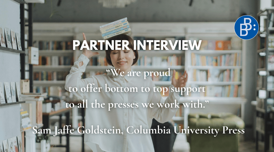 “We are proud to offer bottom to top support to all the presses we work with.” – Partner Interview with Columbia University Press