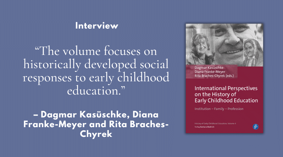 “The volume focuses on historically developed social responses to early childhood education.” – Interview with the editors of “International Perspectives on the History of Early Childhood Education”
