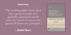 “The autobiographies clearly show how a group of people were gradually stigmatized and fell under the control of a power that ignored all democratic principles.” – Interview with Detlef Garz